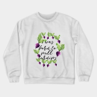 Poldark "I was born to pull turnips" Crewneck Sweatshirt